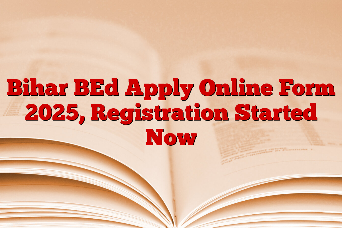 Bihar BEd Apply Online Form 2025, Registration Started Now 